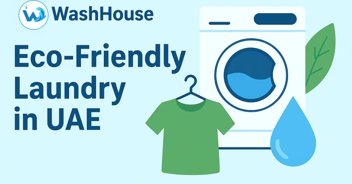 Sustainable Laundry Solutions in UAE | Eco-Friendly Laundry & Dry Cleaning