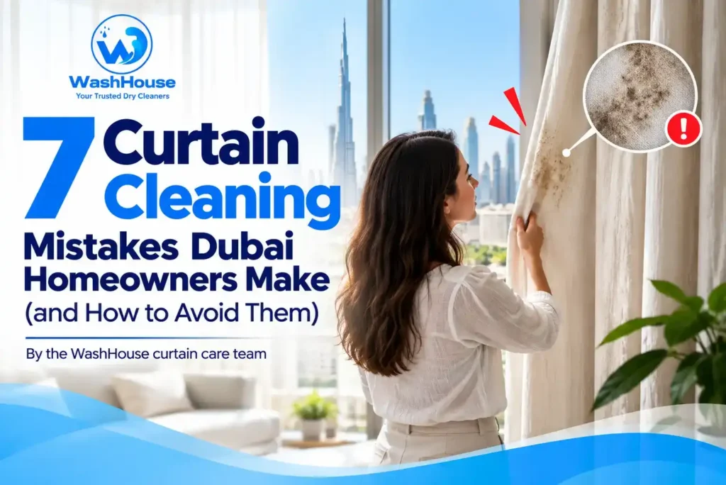 7 Curtain Cleaning Mistakes in Dubai Homes